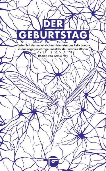 Der Geburtstag: Erster Teil der unheimlichen Heimreise des Felix Jonas in das allgegenwärtige unentdeckte Paradies Utopia Contemporary literature
