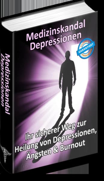 Medizinskandal Depression: Ihr sicherer Weg zur Heilung von Depressionen, Ängsten & Burnout Medicine