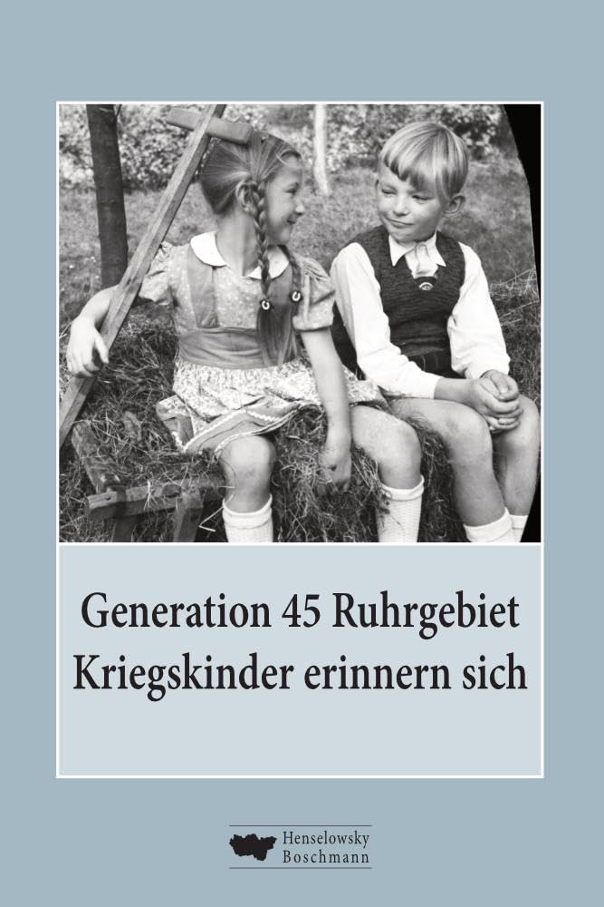 Generation 45 Ruhrgebiet. Kriegskinder erinnern sich Historical Fiction
