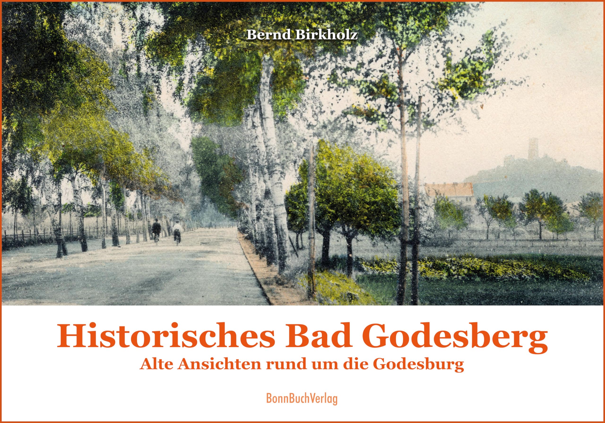 Historisches Bad Godesberg: Alte Ansichten rund um die Godesburg (Historische Stadtansichten) Politics & History