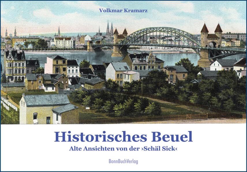 Historisches Beuel: Alte Ansichten von der "Schäl Sick" (Historische Stadtansichten) Politics & History