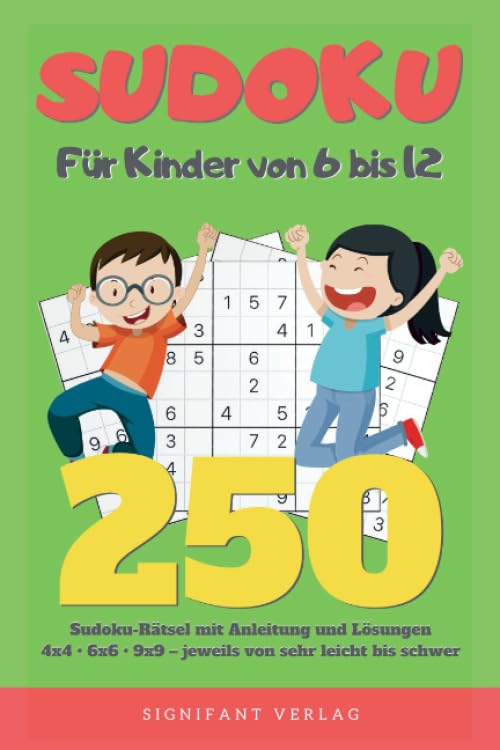 Sudoku – Für Kinder von 6 bis 12: 250 Sudoku-Rätsel mit Anleitung und Lösungen – 4x4, 6x6, 9x9 – jeweils von sehr leicht bis schwer Leisure & Fun
