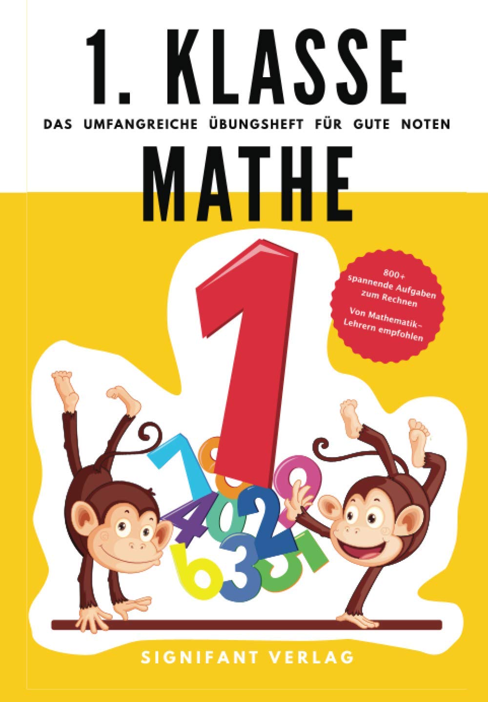 1. Klasse Mathe - Das umfangreiche Übungsheft für gute Noten: 800+ spannende Aufgaben zum Rechnen - Von Mathematik-Lehrern empfohlen (1. Klasse Übungshefte für gute Noten) Mathematics Books