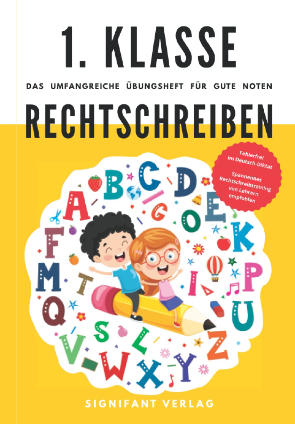 1. Klasse Rechtschreiben - Das umfangreiche Übungsheft für gute Noten: Fehlerfrei im Deutsch-Diktat - Spannendes Rechtschreibtraining von Lehrern empfohlen (1. Klasse Übungshefte für gute Noten) Education & Training