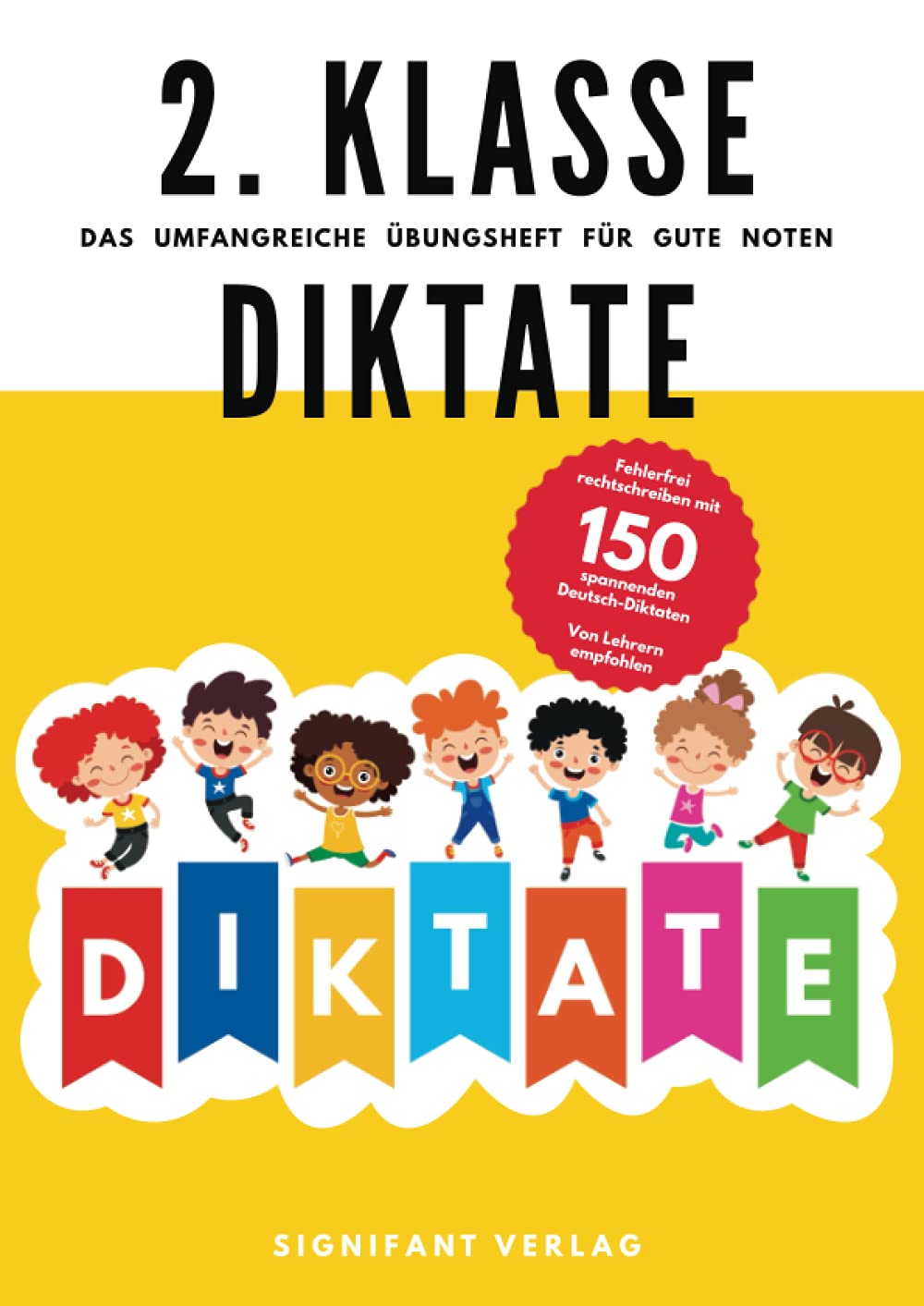 2. Klasse Diktate - Das umfangreiche Übungsheft für gute Noten: Fehlerfrei rechtschreiben mit 150 spannenden Deutsch-Diktaten - Von Lehrern empfohlen (2. Klasse Übungshefte für gute Noten) Education & Training