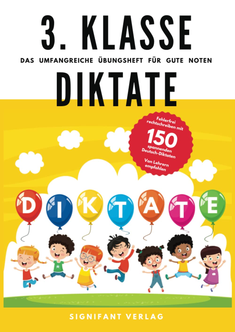 3. Klasse Diktate - Das umfangreiche Übungsheft für gute Noten: Fehlerfrei rechtschreiben mit 150 spannenden Deutsch-Diktaten - Von Lehrern empfohlen (3. Klasse Übungshefte für gute Noten) Education & Training