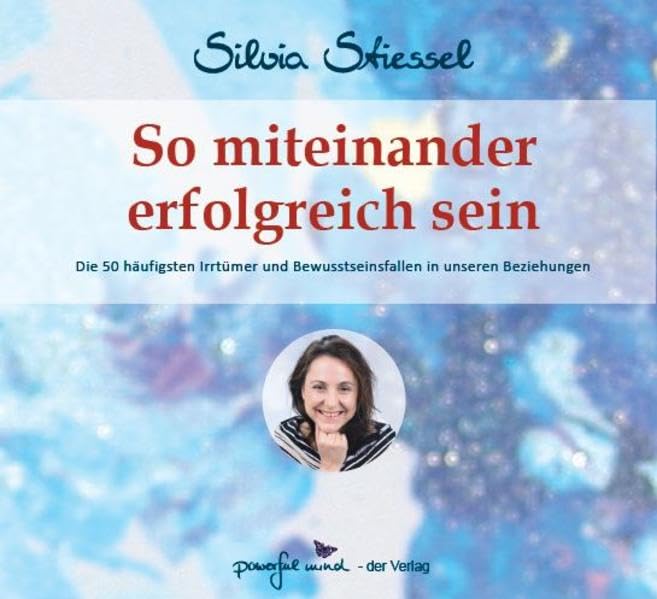 So miteinander erfolgreich sein: Die 50 häufigsten Irrtümer und Bewusstseinsfallen in unseren Beziehungen Memories