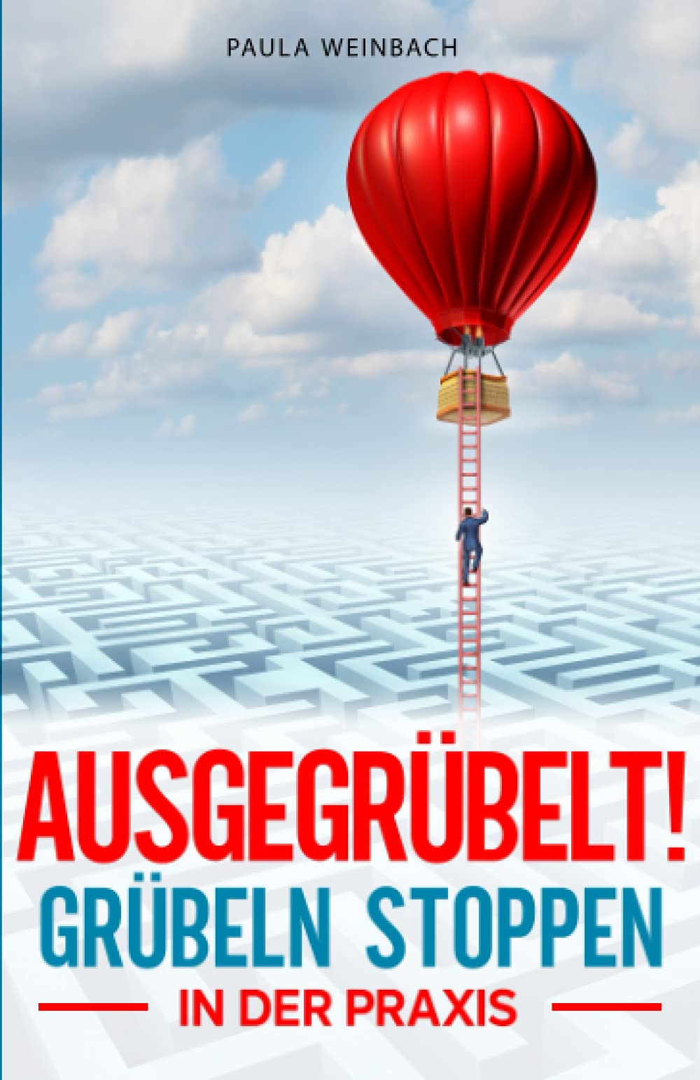 AUSGEGRÜBELT! Grübeln stoppen in der Praxis: Schritt für Schritt negative Gedanken stoppen, innere Blockaden lösen, positiver denken und innere Ruhe finden. Mit 4 Wochen AntiGrübel Plan für Anfänger Medicine