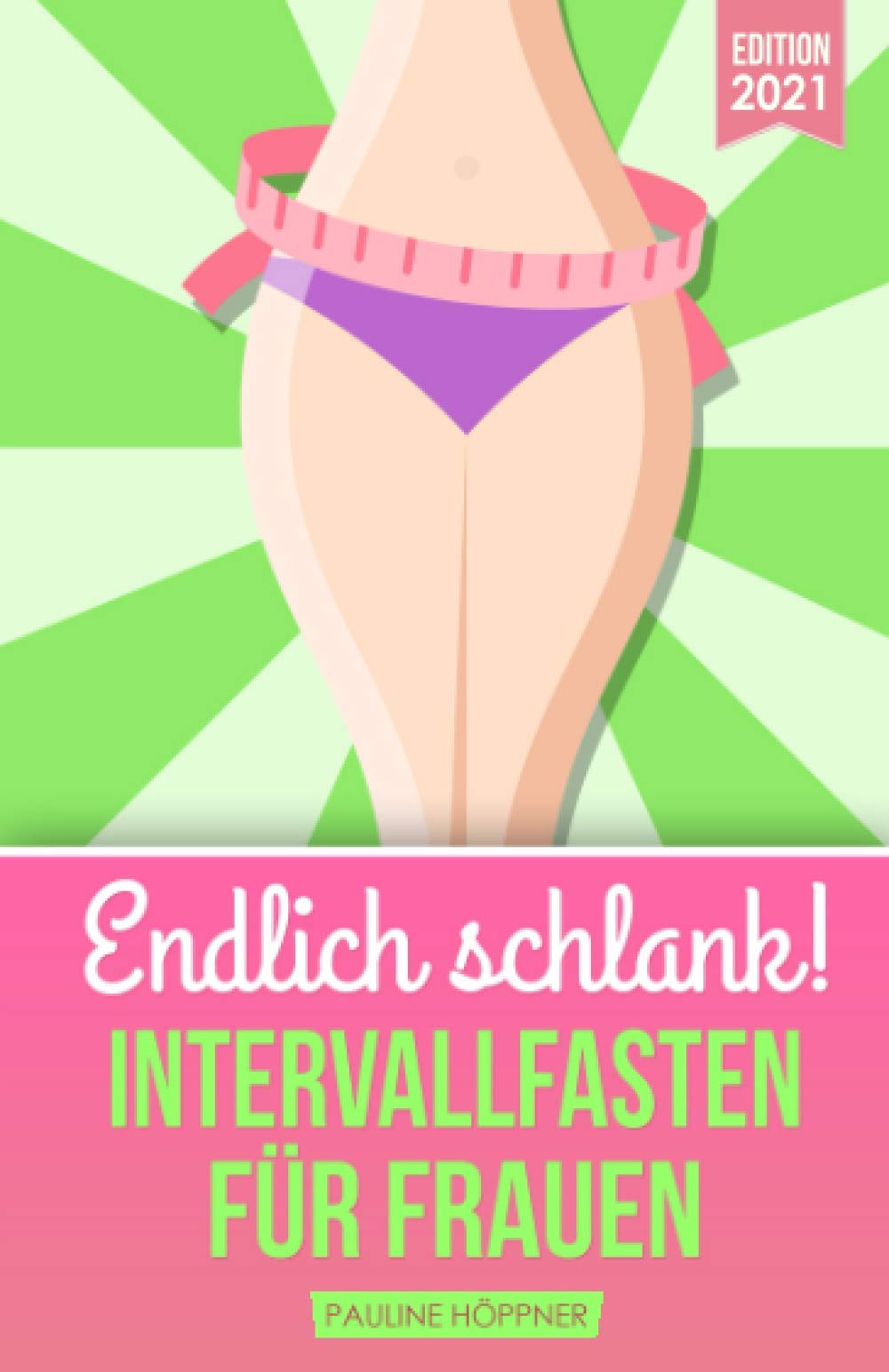 Endlich schlank! INTERVALLFASTEN FÜR FRAUEN: Fett verbrennen am Bauch & Hungerstoffwechsel ankurbeln durch intermittierendes Fasten. Gesund abnehmen mit Intervallfasten 16:8 & 5:2 - auch für Anfänger Contemporary literature Books