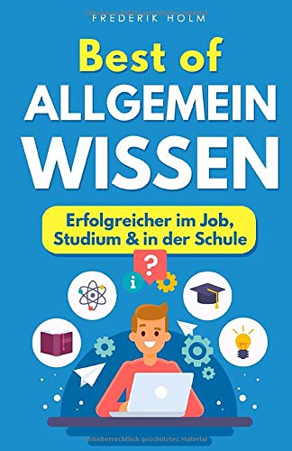 Best of Allgemeinwissen - Erfolgreicher im Job, Studium & in der Schule: Wie du deine Allgemeinbildung mühelos verbesserst, immer mitreden kannst & intelligenter wirkst. Mit simplen Lerntechniken Contemporary literature Books