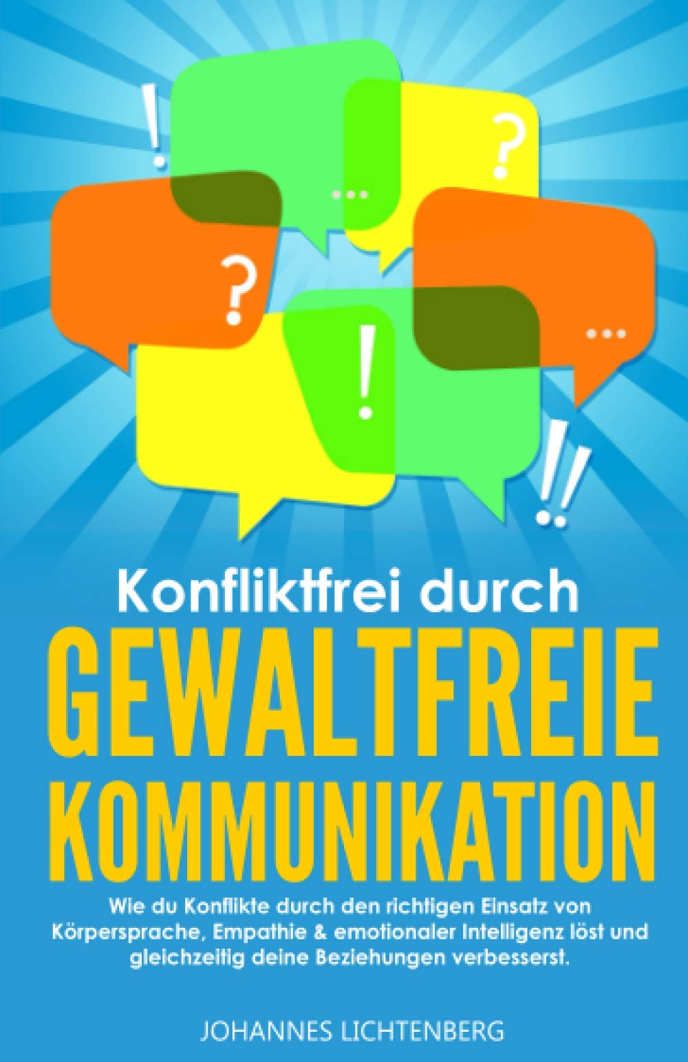 Konfliktfrei durch Gewaltfreie Kommunikation: Wie du Konflikte durch den richtigen Einsatz von Körpersprache, Empathie & emotionaler Intelligenz löst und gleichzeitig deine Beziehungen verbesserst Business, Finance & Career