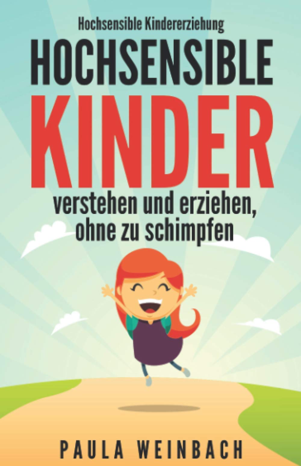 Hochsensible Kindererziehung - Hochsensible Kinder verstehen und erziehen, ohne zu schimpfen: Mit Hochsensibilität umgehen, gezielt Stärken & Schwächen unterstützen und das Selbstwertgefühl stärken Contemporary literature Books