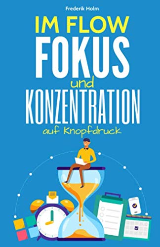 IM FLOW - Konzentration und Fokus auf Knopfdruck: Wie du im Flow konzentriert arbeiten & lernen kannst und dabei deine Produktivität erhöhst, Bestnoten schreibst und gleichzeitig mehr Zeit hast. Contemporary literature Books