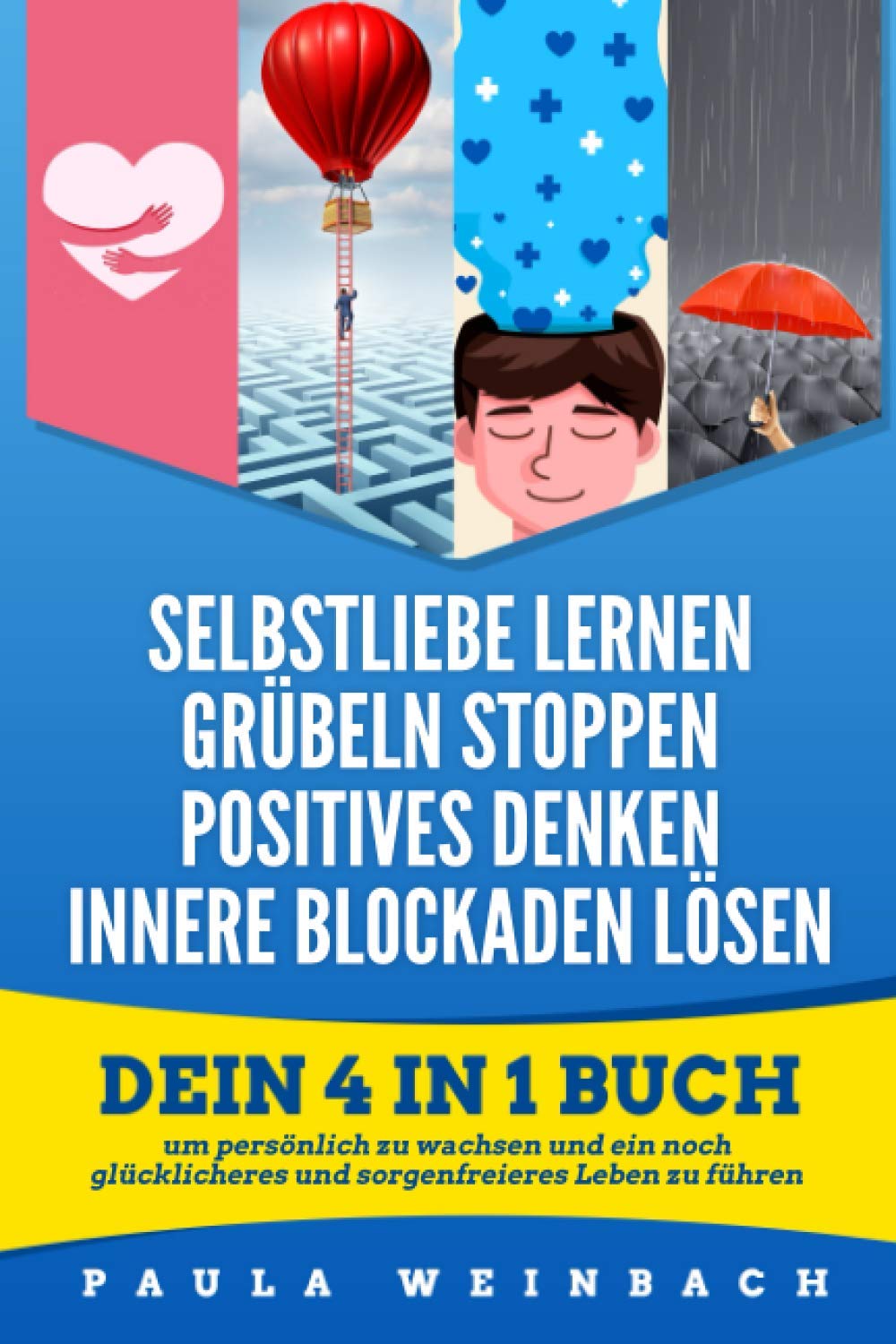 Selbstliebe lernen | Grübeln Stoppen | Positives Denken | Innere Blockaden lösen: Dein 4 in 1 Buch um persönlich zu wachsen und ein noch glücklicheres und sorgenfreieres Leben zu führen. University books