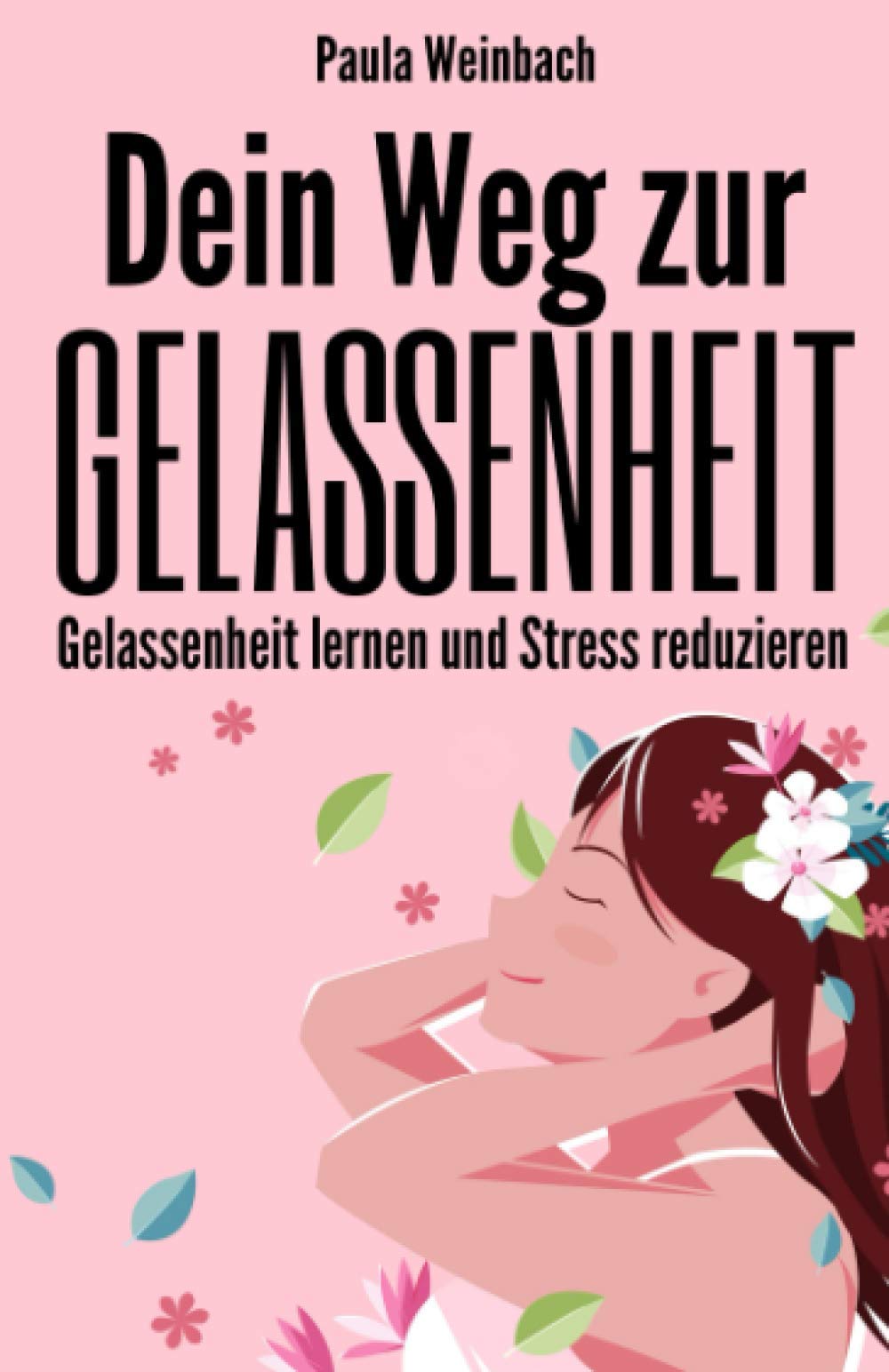 Dein Weg zur Gelassenheit - Gelassenheit lernen und Stress reduzieren: Wie du glücklicher, entspannter und positiver durch’s Leben gehst und dabei deine Achtsamkeit und Resilienz erhöhst. Contemporary literature Books