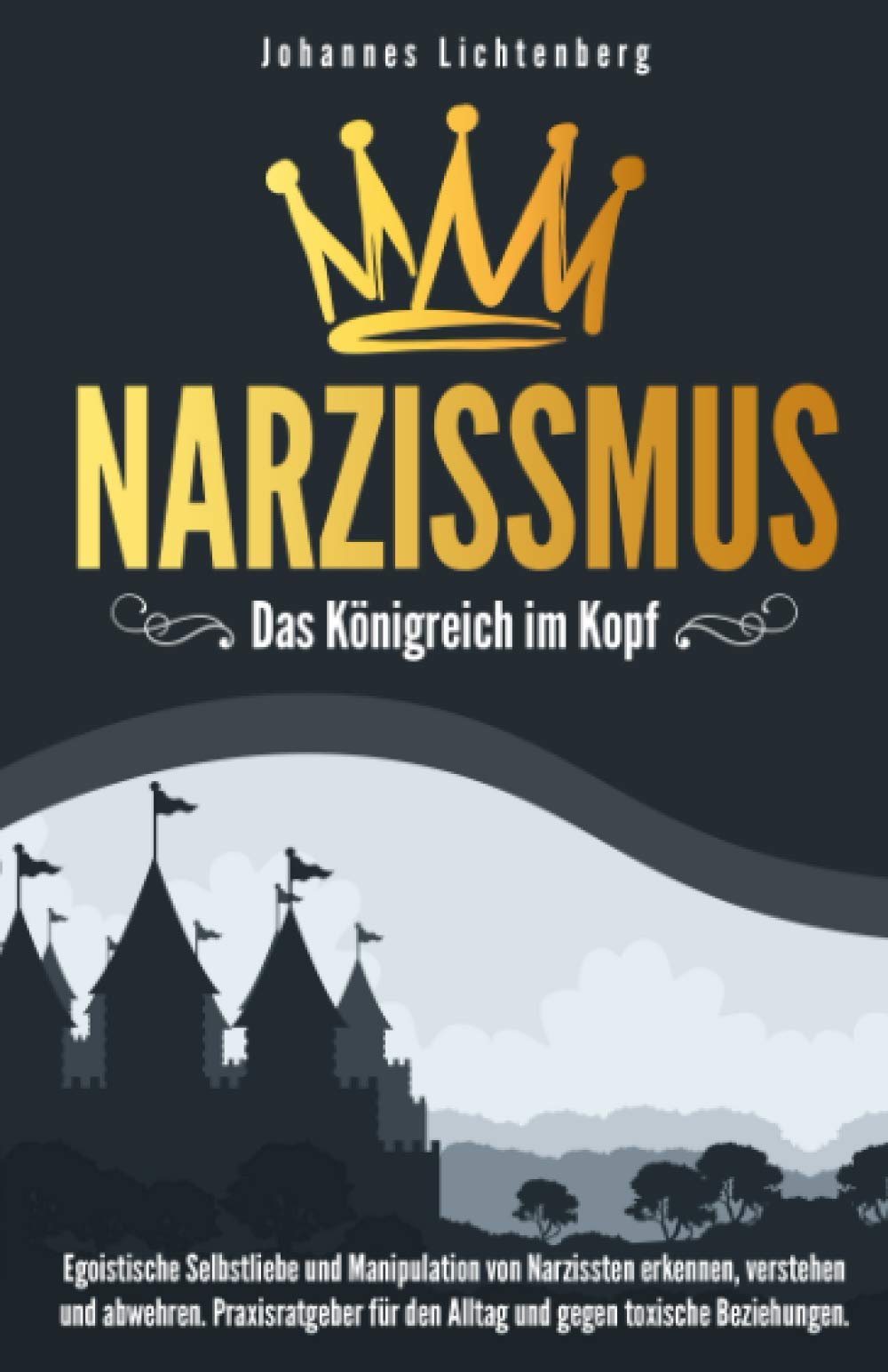 Narzissmus - Das Königreich im Kopf: Egoistische Selbstliebe und Manipulation von Narzissten erkennen, verstehen und abwehren. Praxisratgeber für den Alltag und gegen toxische Beziehungen. Contemporary literature Books