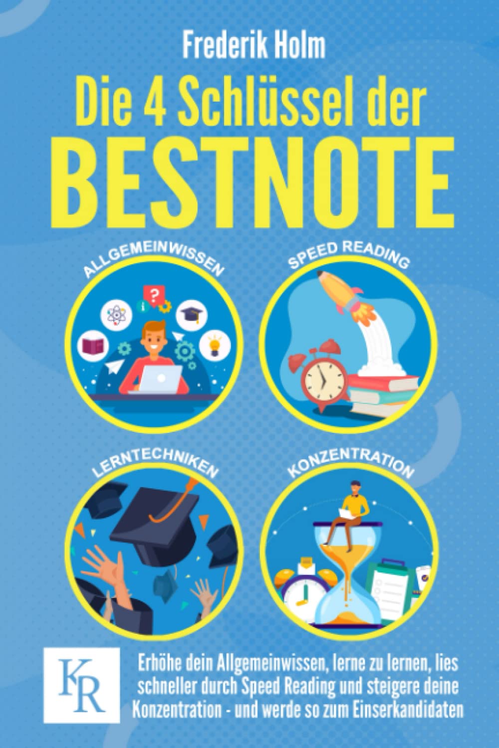 Die 4 Schlüssel der BESTNOTE: Erhöhe dein Allgemeinwissen, lerne zu lernen, lies schneller durch Speed Reading und steigere deine Konzentration – und werde so zum Einserkandidaten. General education