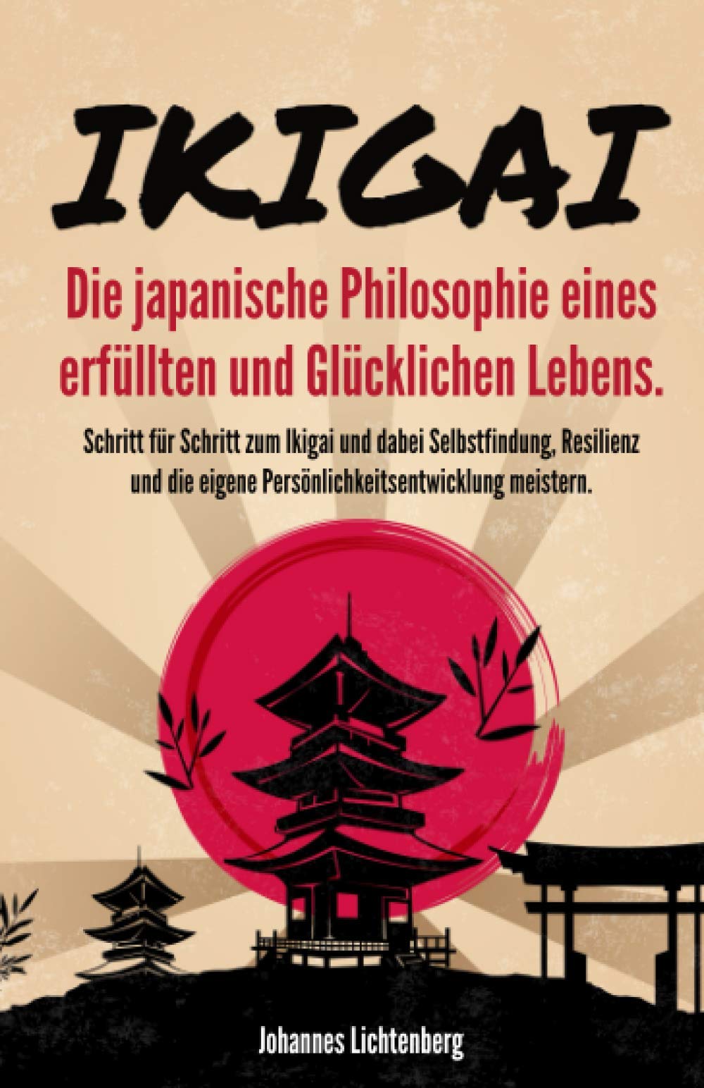IKIGAI - Die japanische Philosophie eines erfüllten und glücklichen Lebens: Schritt für Schritt zum Ikigai und dabei Selbstfindung, Resilienz und die eigene Persönlichkeitsentwicklung meistern. Philosophy