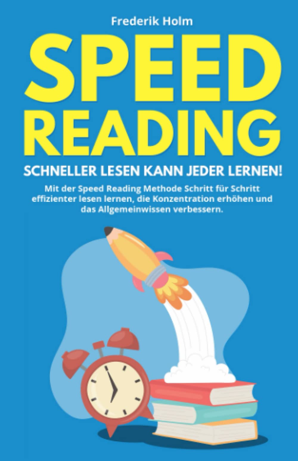 Speed Reading – Schneller lesen kann jeder lernen!: Mit der Speed Reading Methode Schritt für Schritt effizienter lesen lernen, die Konzentration erhöhen und das Allgemeinwissen verbessern. General education