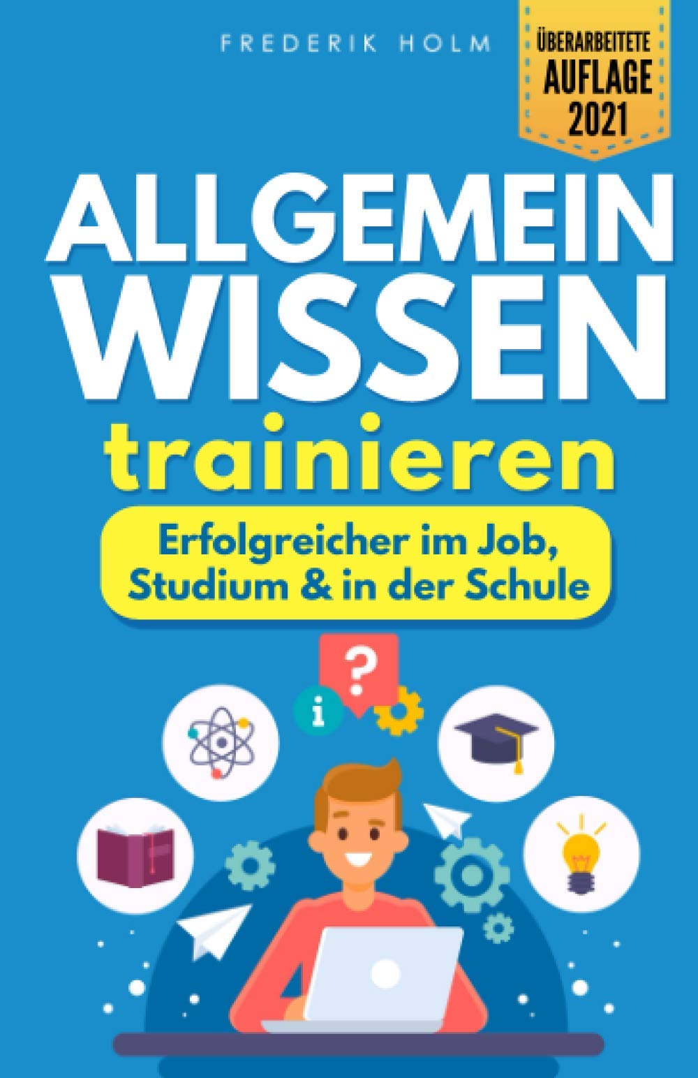 Allgemeinwissen trainieren - Erfolgreicher im Job, Studium & in der Schule: Schritt für Schritt zur besseren Allgemeinbildung dank cleverer Lerntechniken und spannendem Allgemeinwissen. Contemporary literature Books