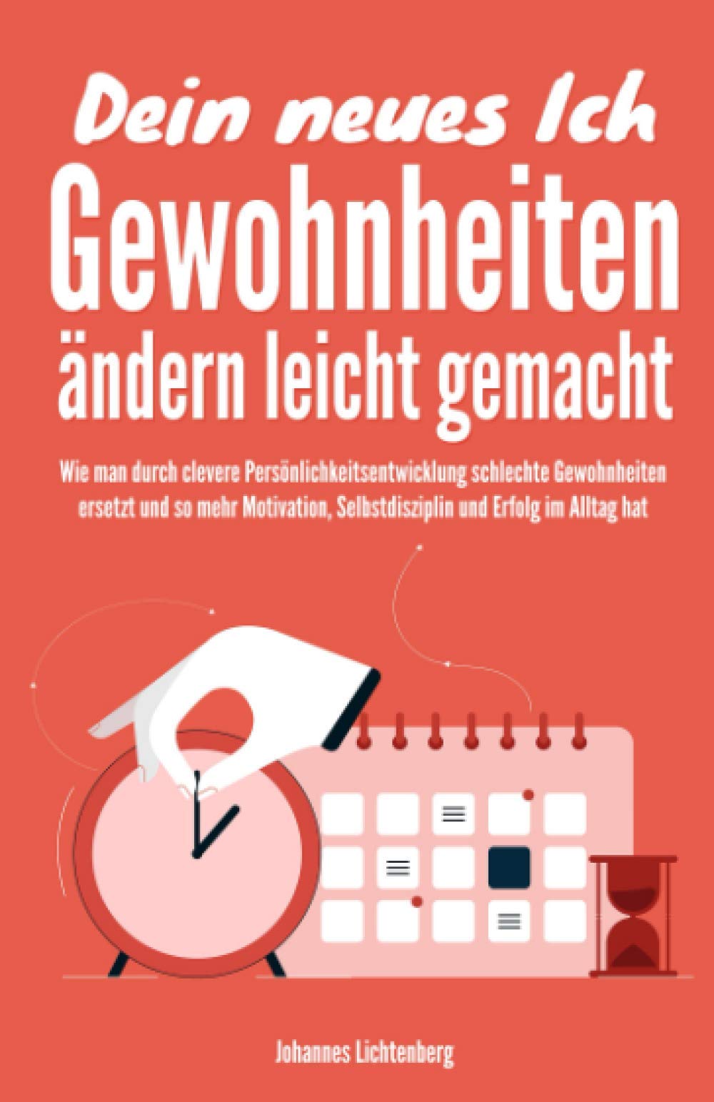 Dein neues Ich - Gewohnheiten ändern leicht gemacht: Wie man durch clevere Persönlichkeitsentwicklung schlechte Gewohnheiten ersetzt und so mehr Motivation, Selbstdisziplin & Erfolg im Alltag hat book