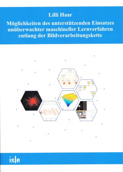 Möglichkeiten des unterstützenden Einsatzes unüberwachter maschineller Lernverfahren entlang der Bildverarbeitungskette Business & Technology