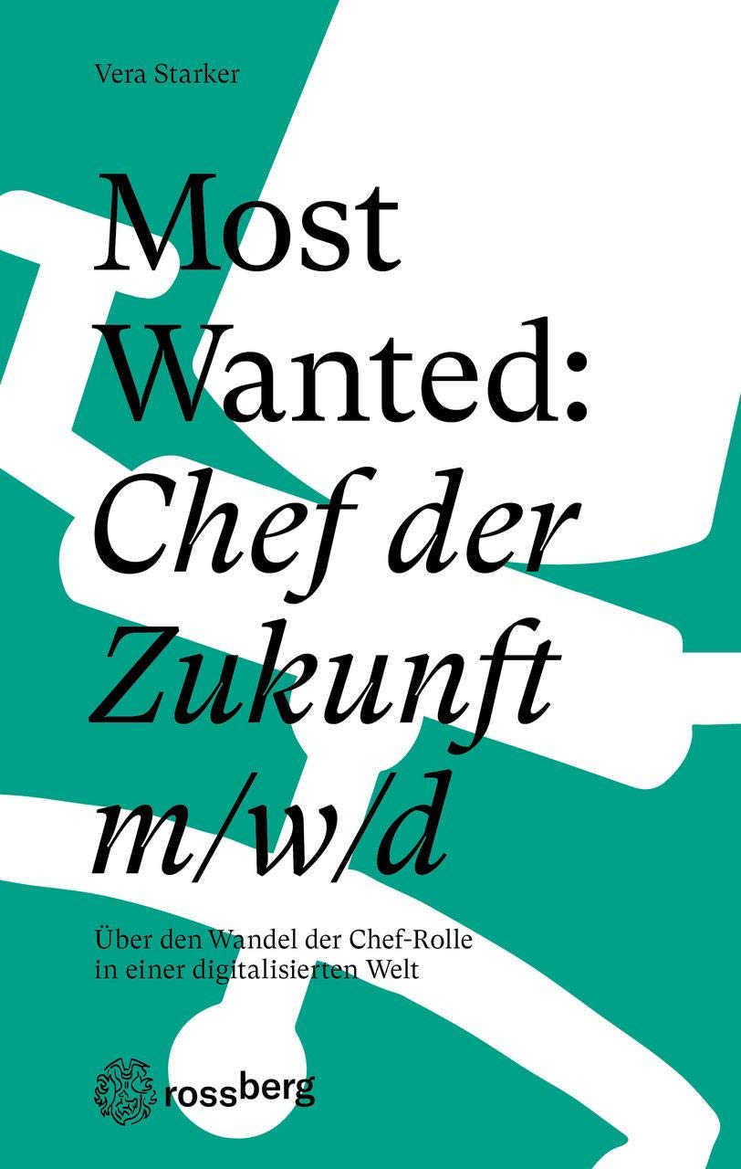 Most Wanted: Chef der Zukunft m/w/d: Über den Wandel der Chef-Rolle in einer digitalisierten Welt Law