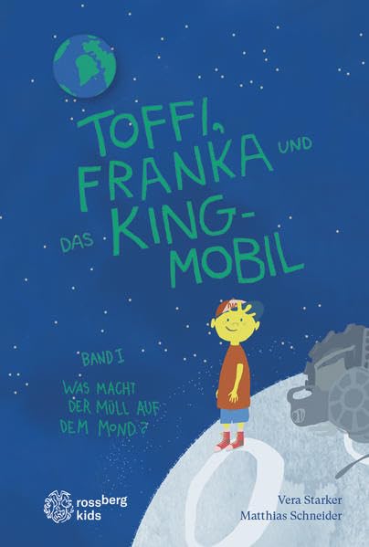 Toffi, Franka und das King-Mobil: Band 1: Was macht der Müll auf dem Mond? (Toffi, Franka und das King-Mobil: Was macht der Müll auf dem Mond?) Novels & Short Stories