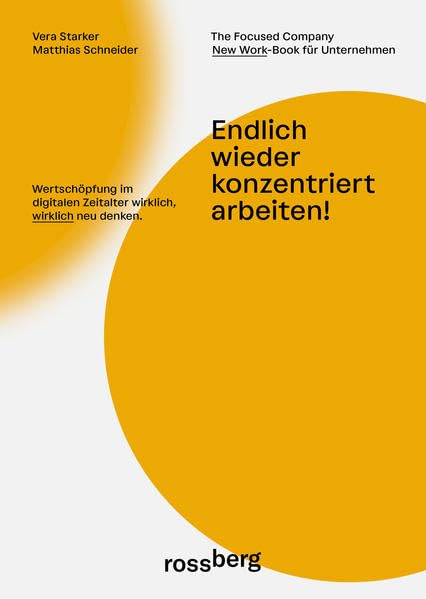 Endlich wieder konzentriert arbeiten!: Wertschöpfung im digitalen Zeitalter wirklich, wirklich neu denken; mit Vorwort Prof. Dr. Volker Busch Business, Finance & Career