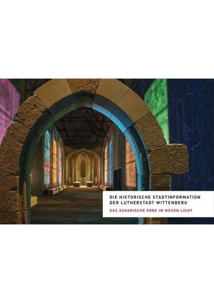 Die Historische Stadtinformation der Lutherstadt Wittenberg: Das askanische Erbe im neuen Licht Natural Sciences