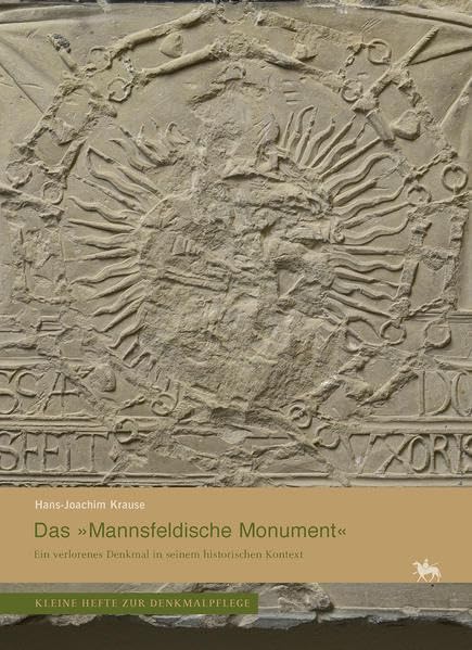 Das »Mannsfeldische Monument«. Ein verlorenes Denkmal in seinem historischen Kontext (Kleine Hefte Denkmalpflege 16) (Kleine Hefte zur Denkmalpflege) Film, Art & Culture