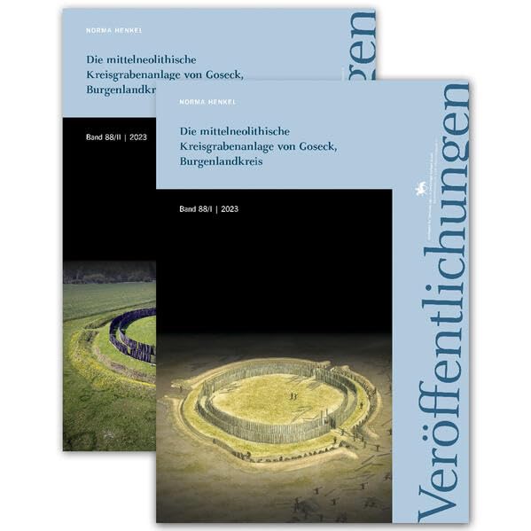 Die mittelneolithische Kreisgrabenanlage von Goseck, Burgenlandkreis (Veröffentlichungen des Landesamtes für Denkmalpflege und Archäologie 88/I-II) ... für Vorgeschichte Sachsen-Anhalt) Natural Sciences