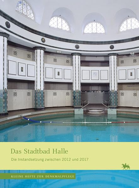Das Stadtbad Halle (Kleine Hefte zur Denkmalpflege 19): Die Instandsetzung zwischen 2012 und 2017 Film, Art & Culture
