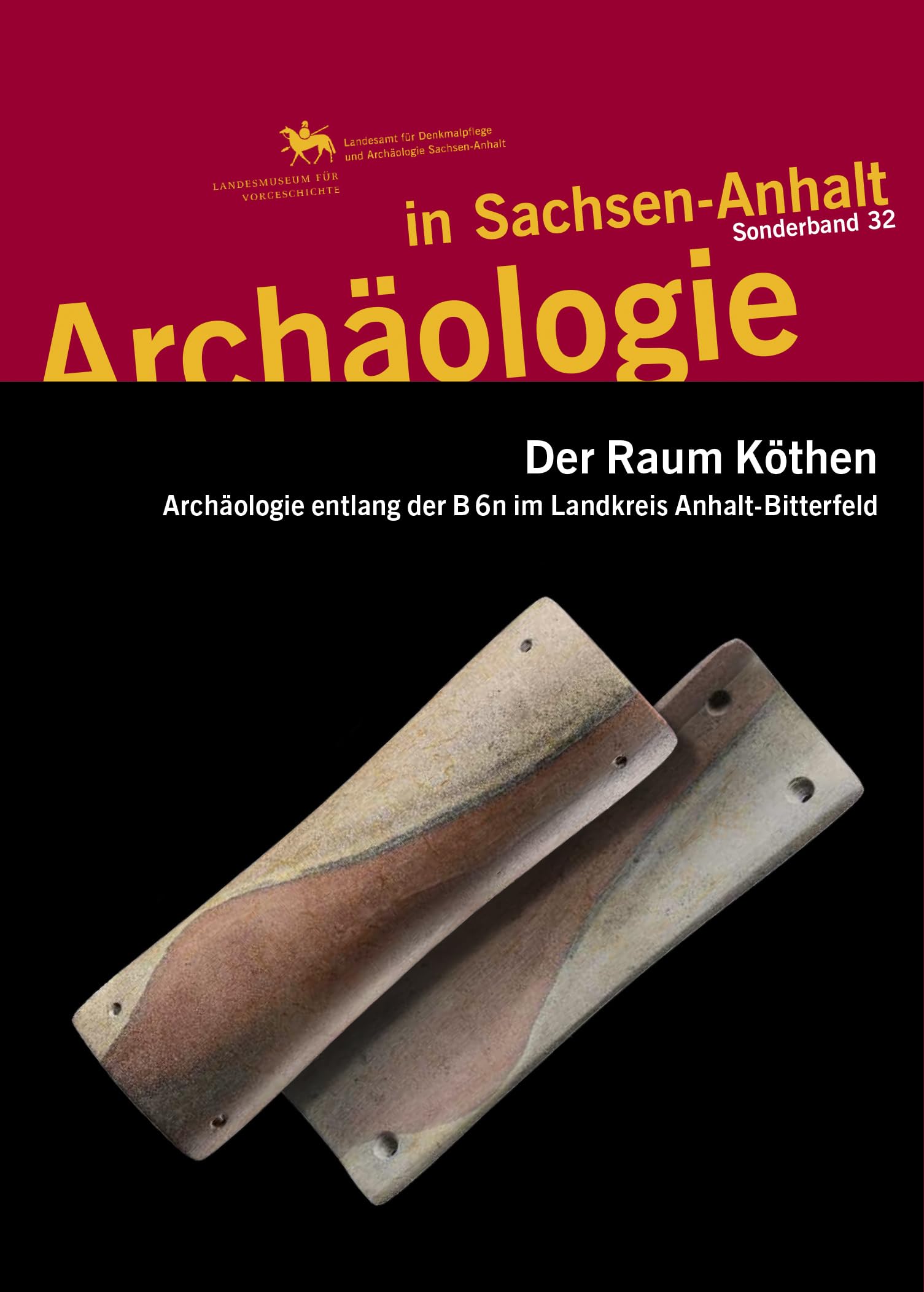 Der Raum Köthen. Archäologie entlang der B6n im Landkreis Anhalt-Bitterfeld (Archäologie in Sachsen Anhalt / Sonderband 32) Natural Sciences