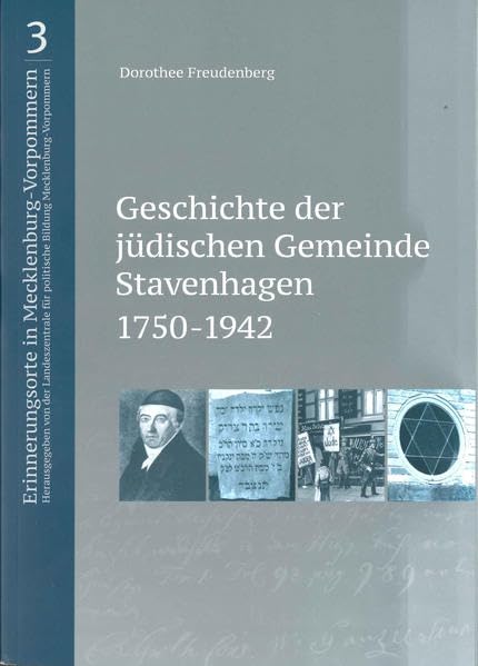 Geschichte der jüdischen Gemeinde Stavenhagen 1750-1942 (Erinnerungsorte in Mecklenburg-Vorpommern: Bildungsarbeit an historischen Orten zur ... im 20. Jahrhundert in Mecklenburg-Vorpommern) German history