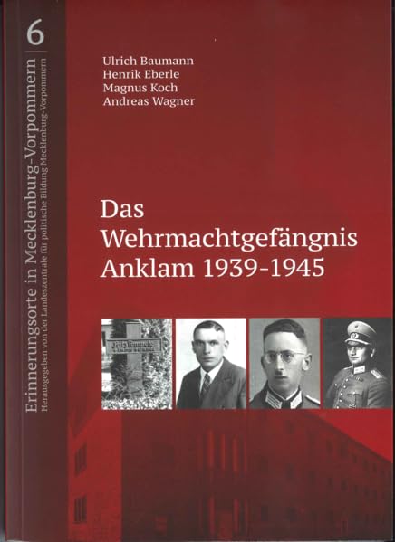 Das Wehrmachtgefängnis Anklam 1939-1945 (Erinnerungsorte in Mecklenburg-Vorpommern: Bildungsarbeit an historischen Orten zur Geschichte politischer Gewalt im 20. Jahrhundert in Mecklenburg-Vorpommern) Books