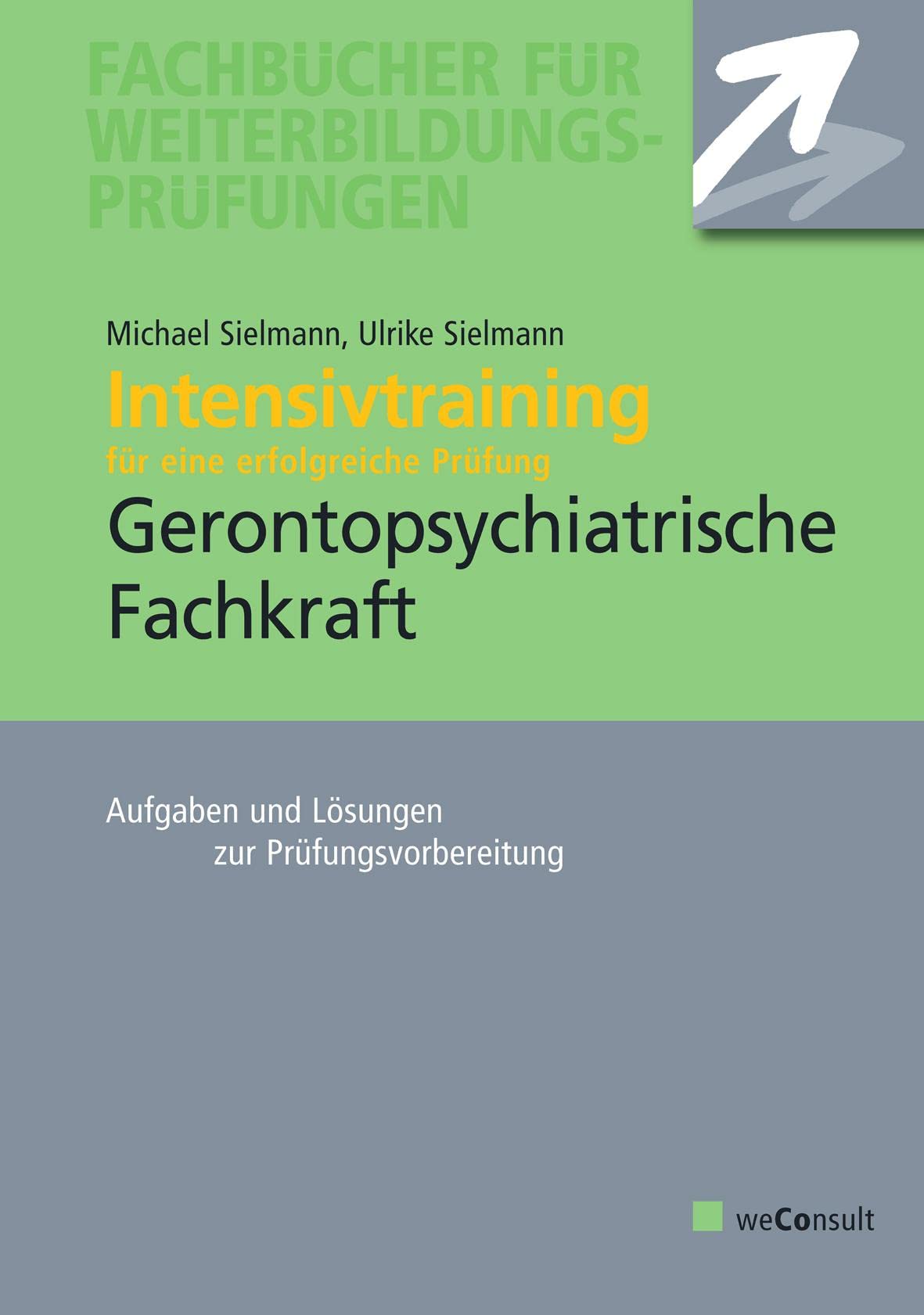 Intensivtraining Gerontopsychiatrische Fachkraft: Aufgaben- und Lösungssätze zur Prüfungsvorbereitung Medicine