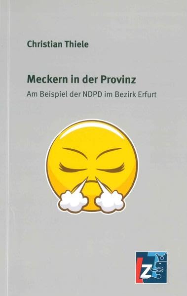 Meckern in der Provinz: Am Beispiel der NDPD im Bezirk Erfurt - Thiele, Christian book