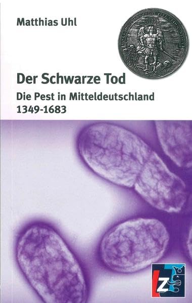 Der Schwarze Tod: Die Pest in Mitteldeutschland 1349-1683 Politics & History