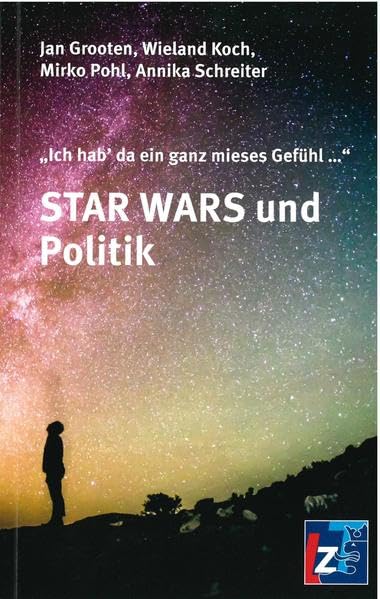 "Ich hab das ein ganz mieses Gefühl...": STAR WARS und Politik - Grooten, Jan book