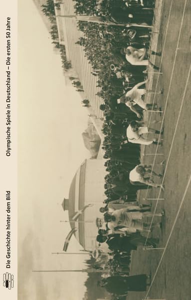 Olympische Spiele in Deutschland: Die ersten 50 Jahre (Die Geschichte hinter dem Bild) Leisure & Fun