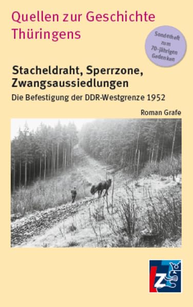 Stacheldraht, Sperrzone, Zwangsaussiedlungen: Die Befestigung der DDR-Westgrenze 1952 (Quellen zur Geschichte Thüringens) German history