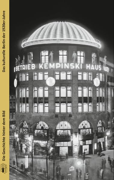 Das kulturelle Berlin der 1920er-Jahre (Die Geschichte hinter dem Bild) Books