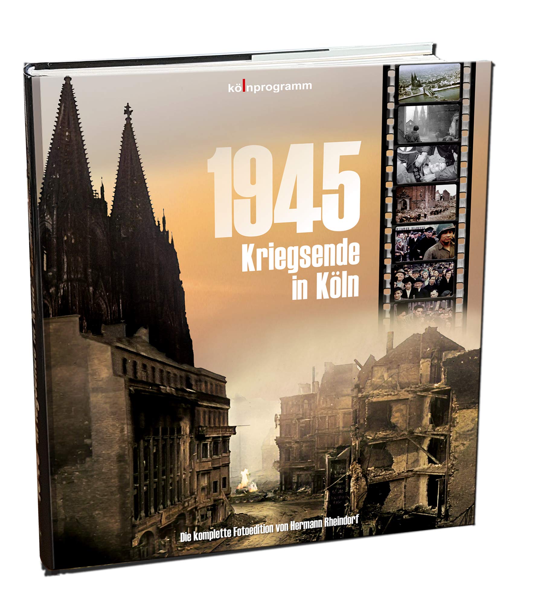 1945 Kriegsende in Köln: Die komplette Fotoedition Politics & History