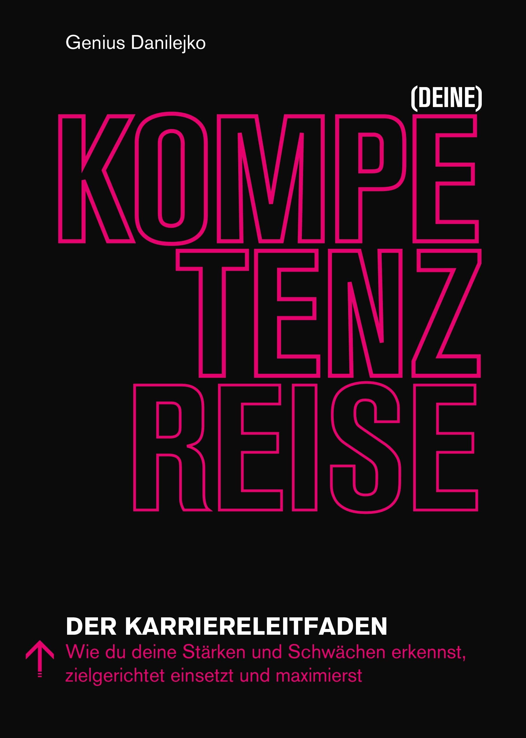(Deine) Kompetenzreise: Der Karriereleitfaden. Wie du deine Stärken und Schwächen erkennst, zielgerichtet einsetzt und maximierst. Business, Finance & Career