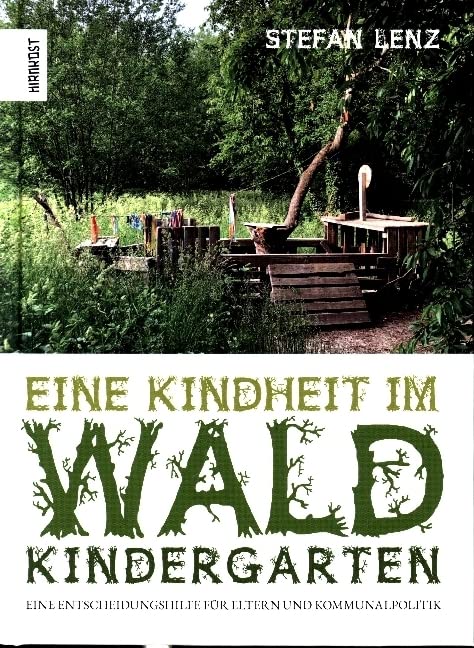 Eine Kindheit im Waldkindergarten: Eine Entscheidungshilfe für Eltern und Kommunalpolitik Non-fiction