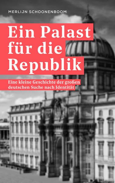 Ein Palast für die Republik: Eine kleine Geschichte der großen deutschen Suche nach Identität Film, Art & Culture