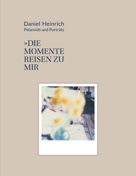Daniel Heinrich: Polaroids & Portraits: Die Momente reisen zu mir Film, Art & Culture