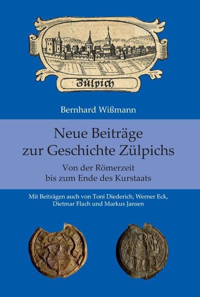 Neue Beiträge zur Geschichte Zülpichs: Von der Römerzeit bis zum ende des Kurstaats Contemporary literature
