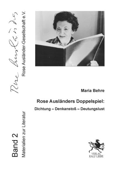 Rose Ausländers Doppelspiel: Dichtung-Denkanstoß-Deutungslust (Rose Ausländer Gesellschaft: Materialien zur Literatur) Poetry
